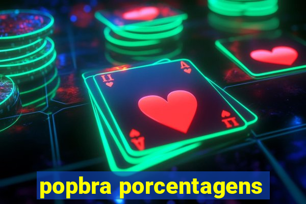 popbra porcentagens